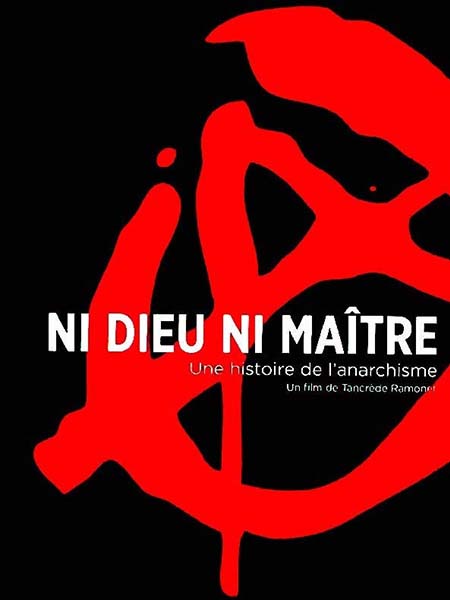 Ni Dieu, ni maître une histoire de l'anarchisme